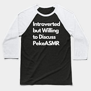 Introverted but Willing to Discuss PekeASMR Baseball T-Shirt